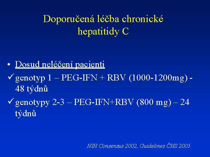 Doporučená léčba chronické hepatitidy C • Dosud neléčení pacienti ü genotyp 1 – PEG-IFN