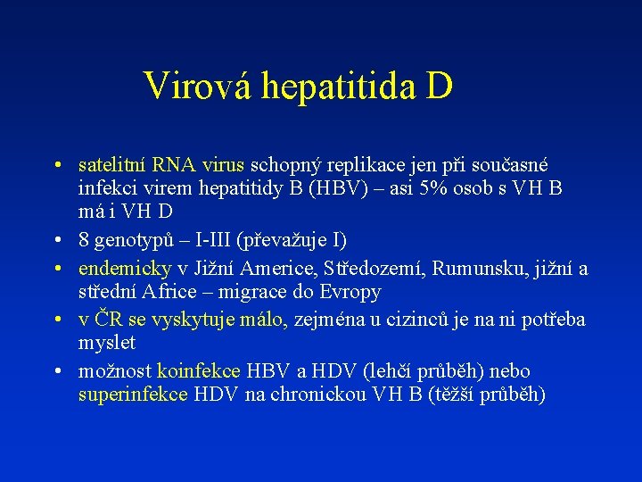 Virová hepatitida D • satelitní RNA virus schopný replikace jen při současné infekci virem