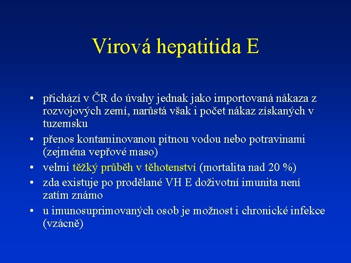 Virová hepatitida E • přichází v ČR do úvahy jednak jako importovaná nákaza z