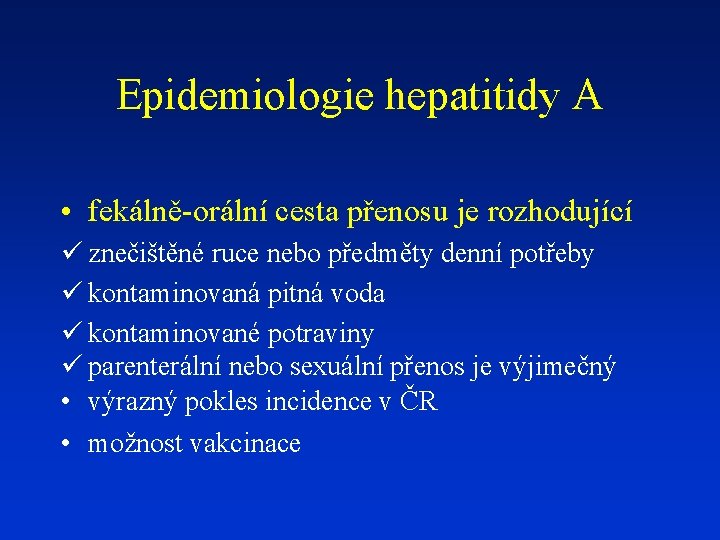Epidemiologie hepatitidy A • fekálně-orální cesta přenosu je rozhodující ü znečištěné ruce nebo předměty