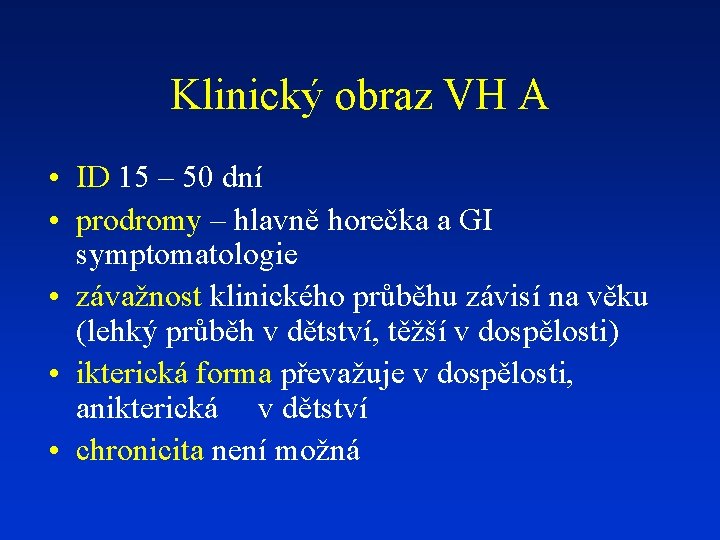 Klinický obraz VH A • ID 15 – 50 dní • prodromy – hlavně