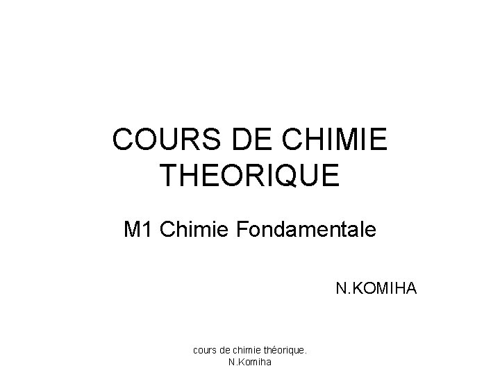 COURS DE CHIMIE THEORIQUE M 1 Chimie Fondamentale N. KOMIHA cours de chimie théorique.