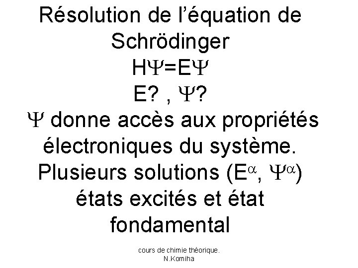 Résolution de l’équation de Schrödinger H =E E? , ? donne accès aux propriétés