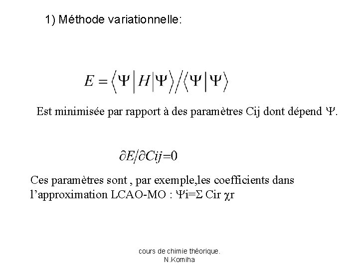 1) Méthode variationnelle: Est minimisée par rapport à des paramètres Cij dont dépend .