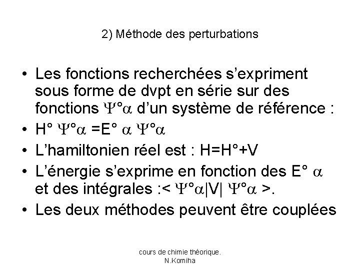 2) Méthode des perturbations • Les fonctions recherchées s’expriment sous forme de dvpt en