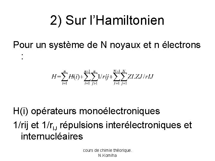 2) Sur l’Hamiltonien Pour un système de N noyaux et n électrons : H(i)