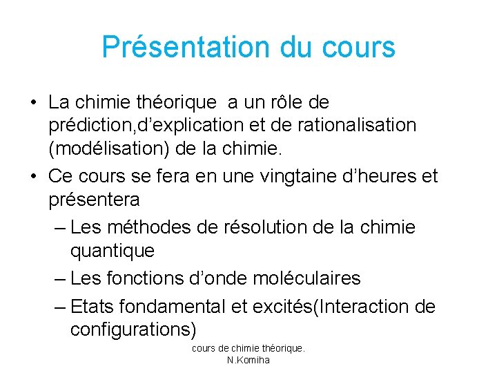 Présentation du cours • La chimie théorique a un rôle de prédiction, d’explication et