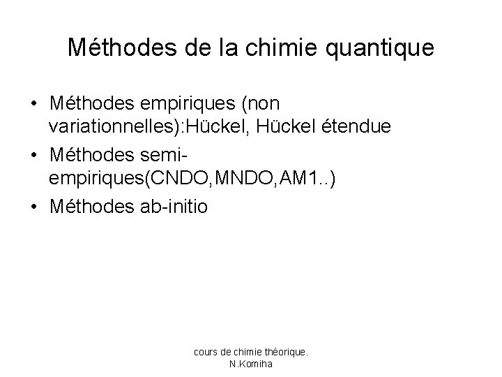 Méthodes de la chimie quantique • Méthodes empiriques (non variationnelles): Hückel, Hückel étendue •