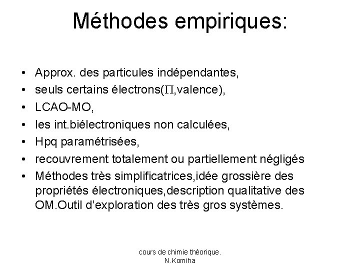 Méthodes empiriques: • • Approx. des particules indépendantes, seuls certains électrons( , valence), LCAO-MO,