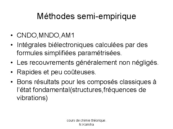 Méthodes semi-empirique • CNDO, MNDO, AM 1 • Intégrales biélectroniques calculées par des formules