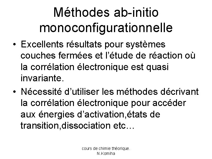 Méthodes ab-initio monoconfigurationnelle • Excellents résultats pour systèmes couches fermées et l’étude de réaction