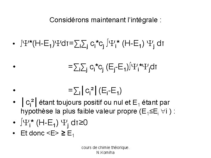 Considérons maintenant l’intégrale : • ∫ *(H-E 1) dτ=∑i∑j ci*cj ∫ i* (H-E 1)