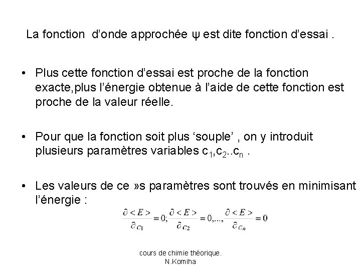 La fonction d’onde approchée ψ est dite fonction d’essai. • Plus cette fonction d’essai