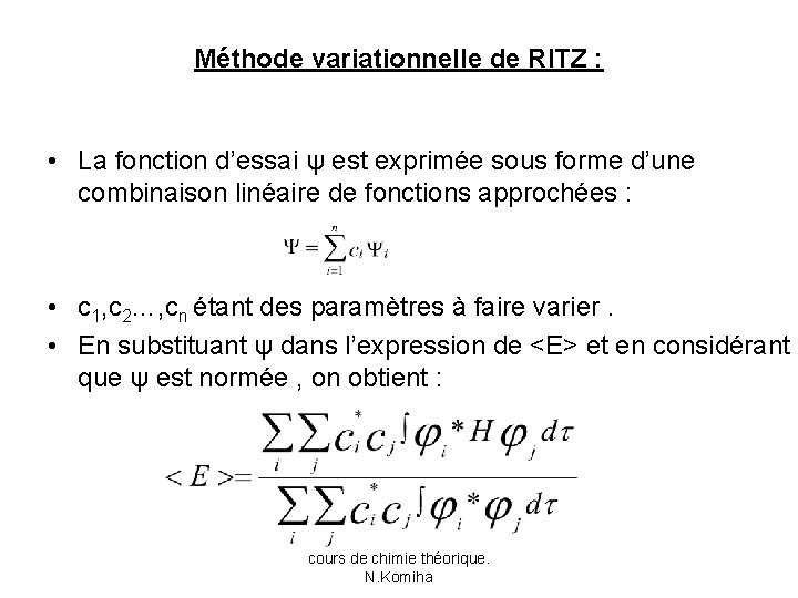 Méthode variationnelle de RITZ : • La fonction d’essai ψ est exprimée sous forme