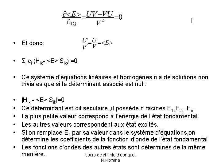  i • Et donc: • Σi ci (Hik- <E> Sik) =0 • Ce