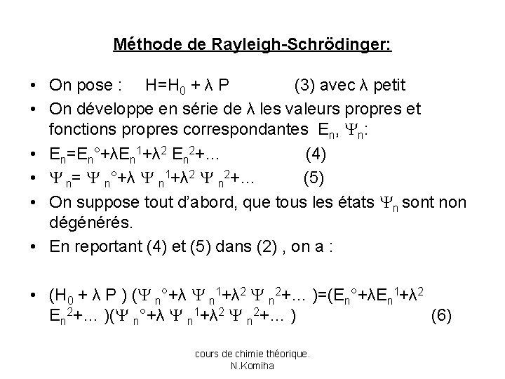 Méthode de Rayleigh-Schrödinger: • On pose : H=H 0 + λ P (3) avec