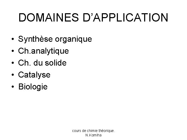 DOMAINES D’APPLICATION • • • Synthèse organique Ch. analytique Ch. du solide Catalyse Biologie