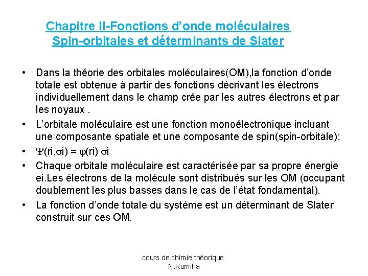 Chapitre II-Fonctions d’onde moléculaires Spin-orbitales et déterminants de Slater • Dans la théorie des