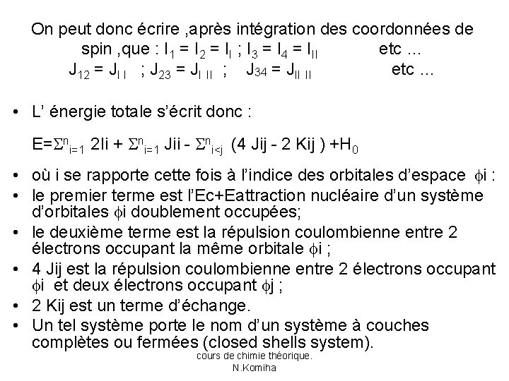 On peut donc écrire , après intégration des coordonnées de spin , que :