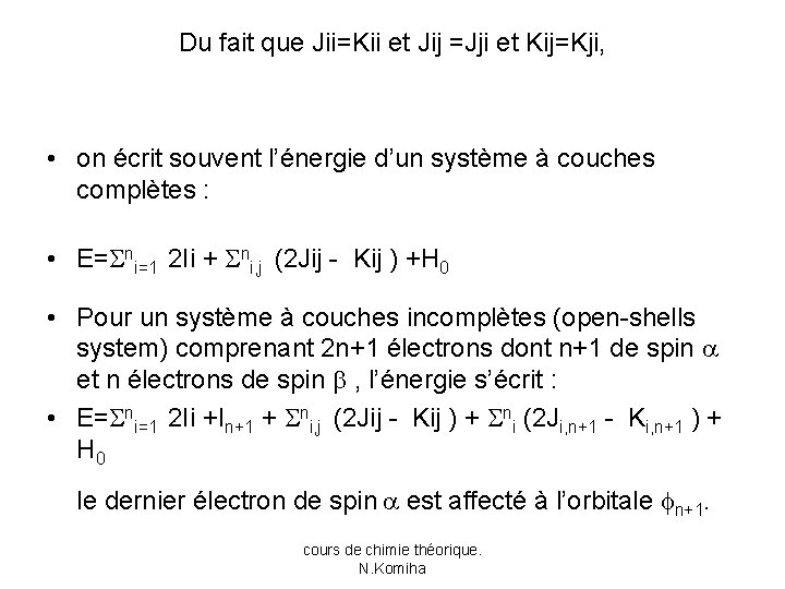 Du fait que Jii=Kii et Jij =Jji et Kij=Kji, • on écrit souvent l’énergie