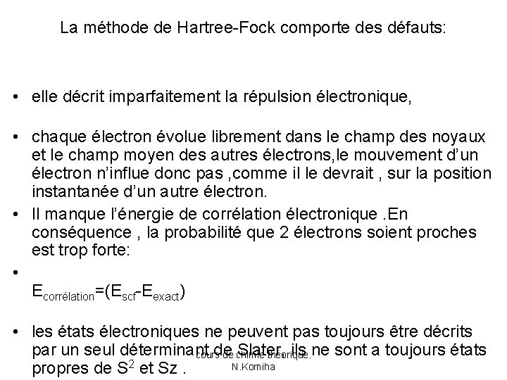 La méthode de Hartree-Fock comporte des défauts: • elle décrit imparfaitement la répulsion électronique,