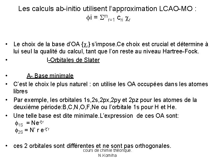 Les calculs ab-initio utilisent l’approximation LCAO-MO : i = mr=1 cri r • Le