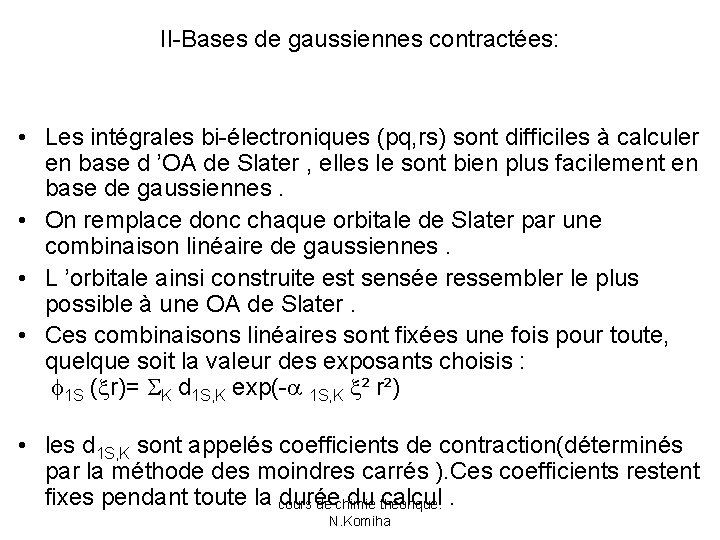 II-Bases de gaussiennes contractées: • Les intégrales bi-électroniques (pq, rs) sont difficiles à calculer