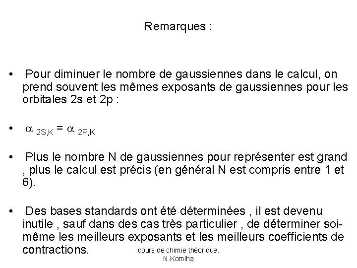 Remarques : • Pour diminuer le nombre de gaussiennes dans le calcul, on prend