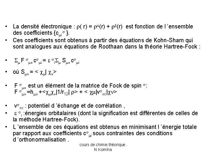  • La densité électronique : ( r) = (r) + (r) est fonction