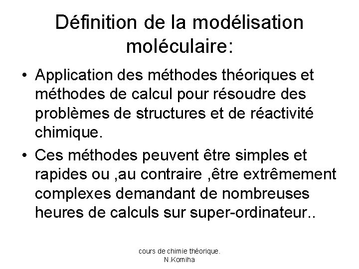 Définition de la modélisation moléculaire: • Application des méthodes théoriques et méthodes de calcul