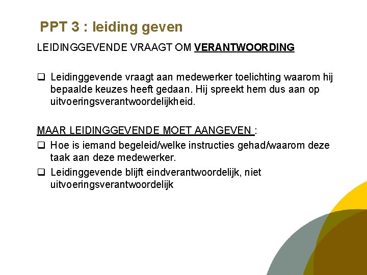 PPT 3 : leiding geven LEIDINGGEVENDE VRAAGT OM VERANTWOORDING q Leidinggevende vraagt aan medewerker