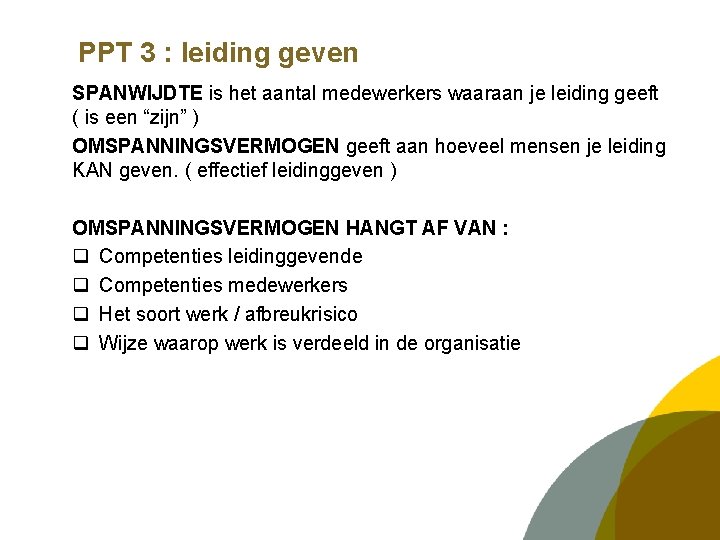 PPT 3 : leiding geven SPANWIJDTE is het aantal medewerkers waaraan je leiding geeft