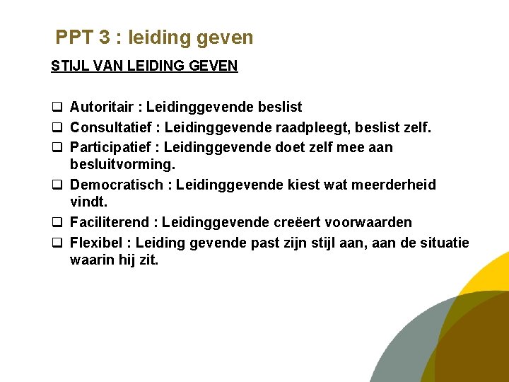 PPT 3 : leiding geven STIJL VAN LEIDING GEVEN q Autoritair : Leidinggevende beslist