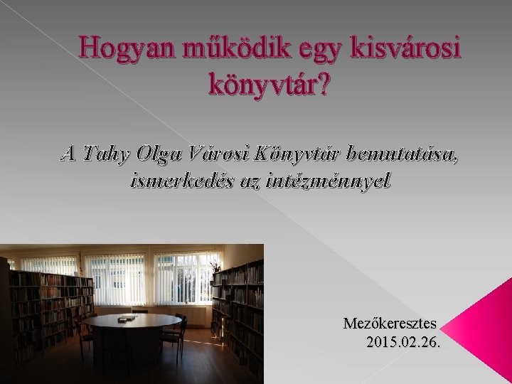 Hogyan működik egy kisvárosi könyvtár? A Tahy Olga Városi Könyvtár bemutatása, ismerkedés az intézménnyel