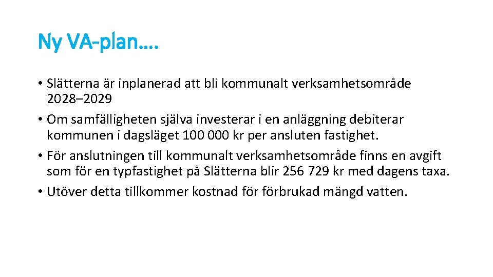 Ny VA-plan…. • Slätterna är inplanerad att bli kommunalt verksamhetsområde 2028– 2029 • Om