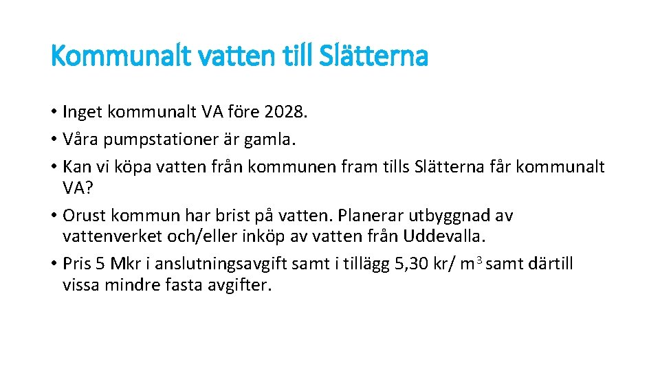 Kommunalt vatten till Slätterna • Inget kommunalt VA före 2028. • Våra pumpstationer är