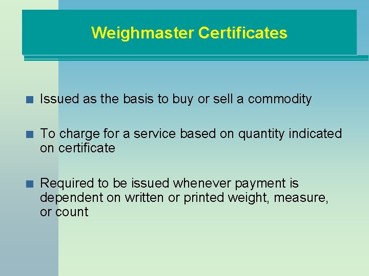 Weighmaster Certificates n Issued as the basis to buy or sell a commodity n