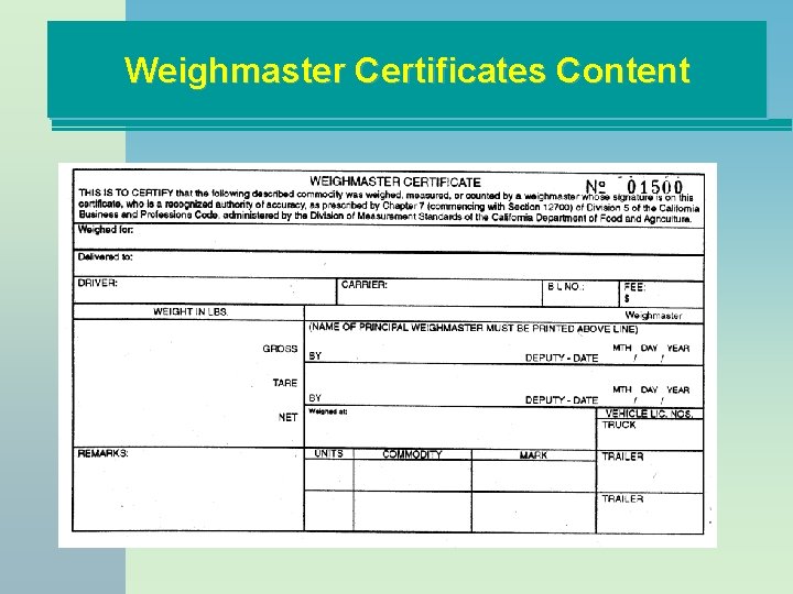 Weighmaster Certificates Content n Legend n Printed name of principal weighmaster n Numbered consecutively