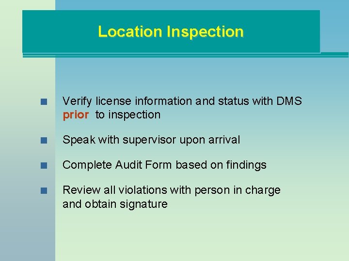 Location Inspection n Verify license information and status with DMS prior to inspection n