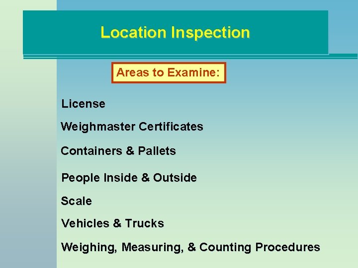 Location Inspection Areas to Examine: License Weighmaster Certificates Containers & Pallets People Inside &