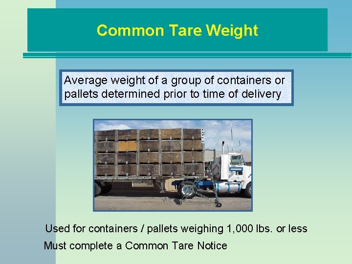 Common Tare Weight Average weight of a group of containers or pallets determined prior