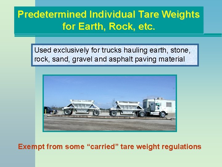 Predetermined Individual Tare Weights for Earth, Rock, etc. Material etc. Used exclusively for trucks