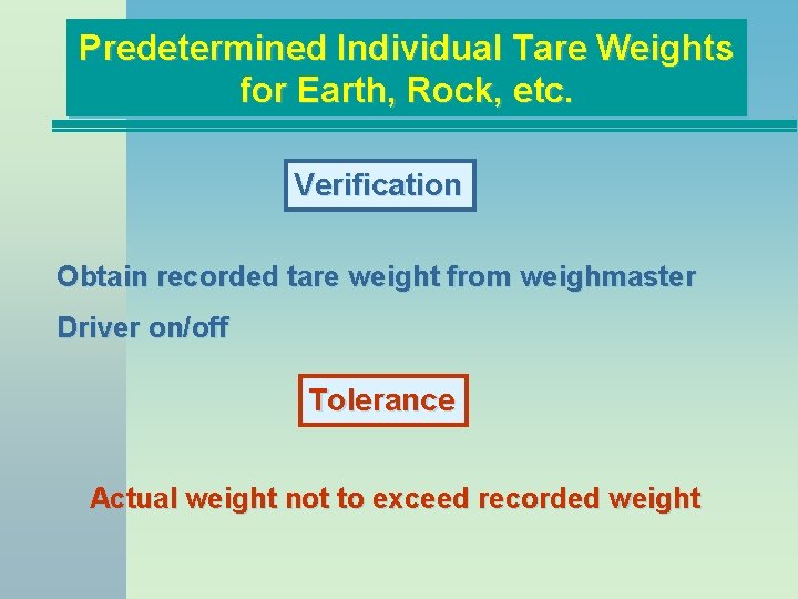 Predetermined Individual Tare Weights for Earth, Rock, etc. Verification Obtain recorded tare weight from