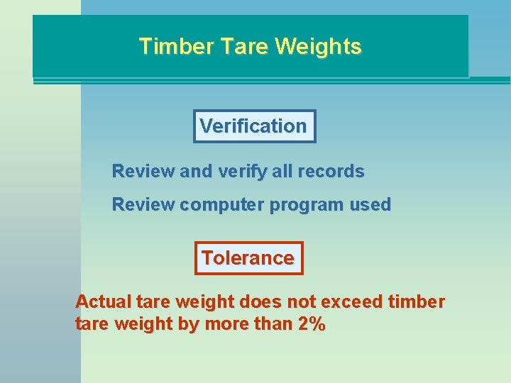 Timber Tare Weights Verification Review and verify all records Review computer program used Tolerance