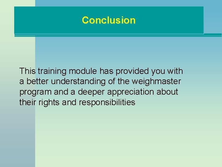 Conclusion This training module has provided you with a better understanding of the weighmaster