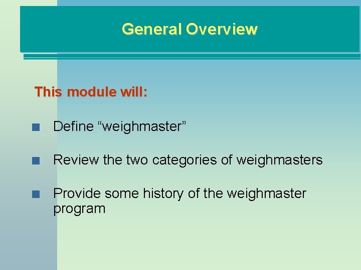 General Overview This module will: n Define “weighmaster” n Review the two categories of