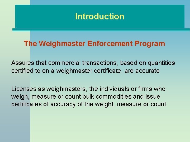 Introduction The Weighmaster Enforcement Program Assures that commercial transactions, based on quantities certified to