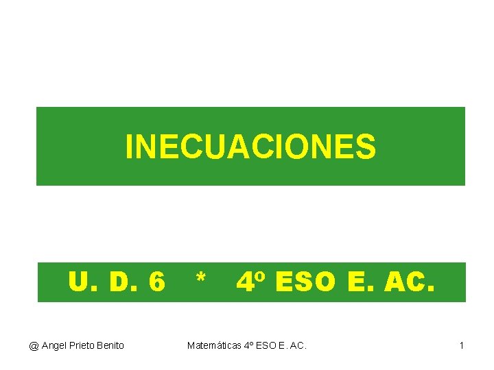 INECUACIONES U. D. 6 * 4º ESO E. AC. @ Angel Prieto Benito Matemáticas