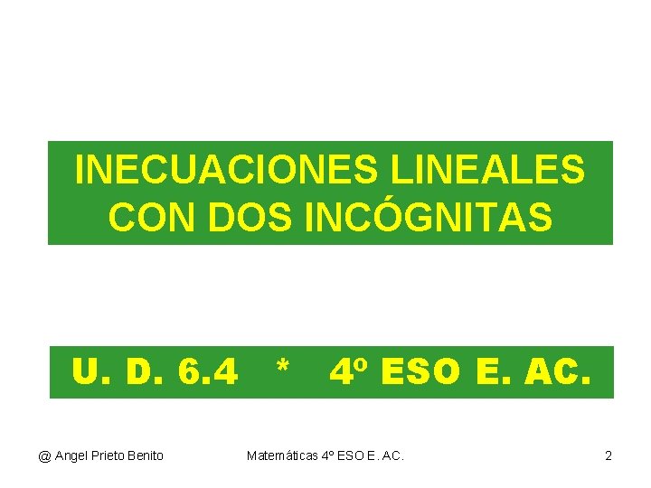 INECUACIONES LINEALES CON DOS INCÓGNITAS U. D. 6. 4 * 4º ESO E. AC.