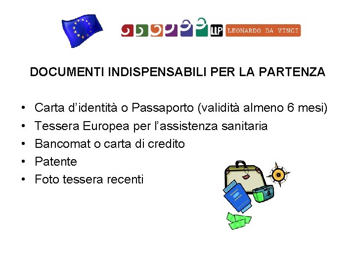 DOCUMENTI INDISPENSABILI PER LA PARTENZA • • • Carta d’identità o Passaporto (validità almeno